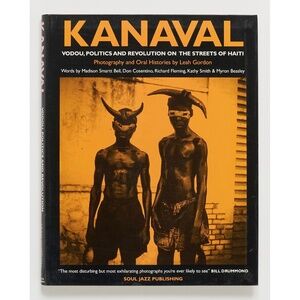 Kanaval: Vodou, Politics & Revolution on the Streets of Haiti - Leah Gordon